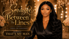 Between The Lines With Soraya The Songstress: That's My Man